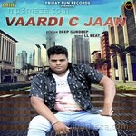 Vaardi C Jaan Deep Gurdeep Song Download
