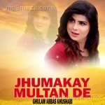 Jhumakay Multan De - Ghulam Abbas Khushabi Song Download