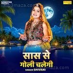 Saas Se Goli Chalegi Shivani Song Download