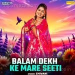 Balam Dekh Ke Mare Seeti Shivani Song Download