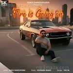 Fire Is Going On Sukh Dandupuria Song Download