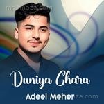Duniya Chara - Adeel Meher Song Download