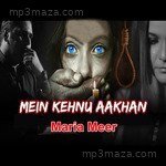 Mein Kehnu Aakhan - Maria Meer Song Download