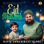 Eid Mubarak Hafiz Ahmed Raza Qadri MP3 Download