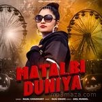Matalbi Duniya Rajal Choudhary Song Download