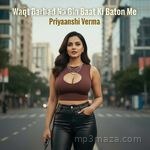 Waqt Barbad Na Bin Baat Ki Baton Me Priyaanshi Verma Song Download