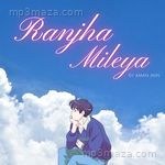 Ranjha Mileya Aman Jain Song Download