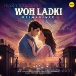 Woh Ladki (Reimagined) Javed-Mohsin MP3 Download