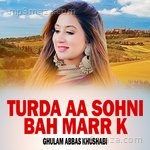 Turda Aa Sohni Bah Marr K - Ghulam Abbas Khushabi Song Download