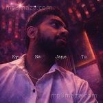 Kyu Na Jane Tu Album Download