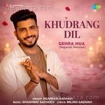 Khudrang Dil - Gehra Hua Gujarati Version Jigardan Gadhavi Song Download