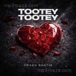 Tootey Tootey PRABH BHATIA Song Download