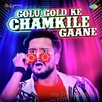 Golu Gold Ke Chamkile Gaane - Ashish Khandal Song Download