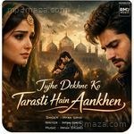 TUJHE DEKHNE KO TARASTI HAIN AANKHEN Irfan Idrisi Song Download