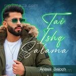 Tai Ishq Salama - Anees Baloch Song Download