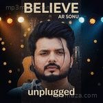 Believe Unplugged AR Sonu MP3 Download