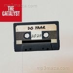 Do Yaar The Catalyst Song Download