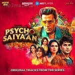 Psycho Saiyaan (OST from AMAZON MX Player Series "Psycho Saiyaan") Album Download