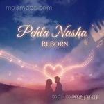 Pehla Nasha Reborn - Anuj Bali Song Download