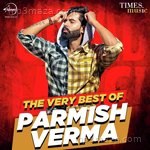 The Very Best Of Parmish Verma - J-Statik Song Download