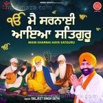 Main Sharnai Aaya Satguru Daljeet Singh Sathi Song Download
