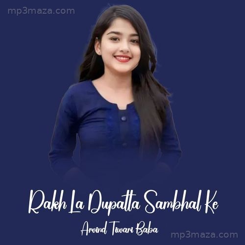 Rakh La Dupatta Sambhal Ke