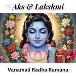 Vanamali Radha Ramana Aks &amp; Lakshmi Song Download