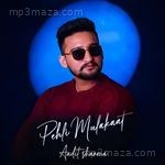 Pehli Mulakaat Aadit Sharma Song Download