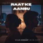 Raat Ke Aansu Vyan Kapoor Song Download